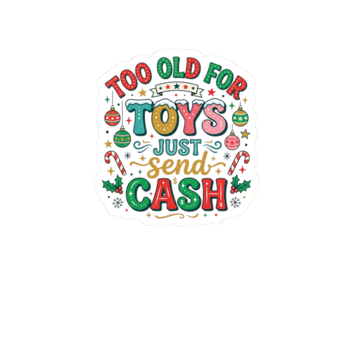 Sticker — "Too Old for Toys, Just Send Cash" Holiday Kiss-Cut Sticker