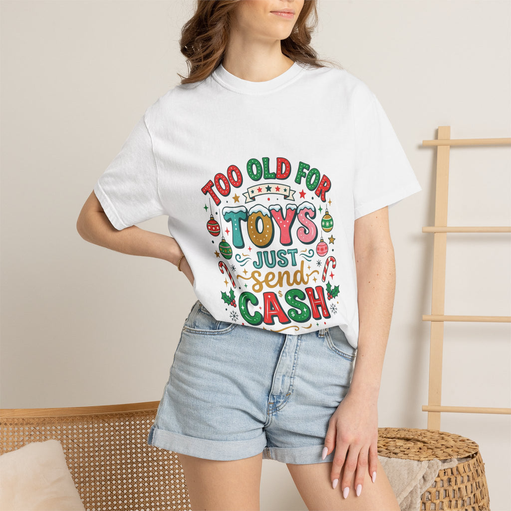 Holiday Cash Tee — "Too Old for Toys Just Send Cash" Christmas Shirt