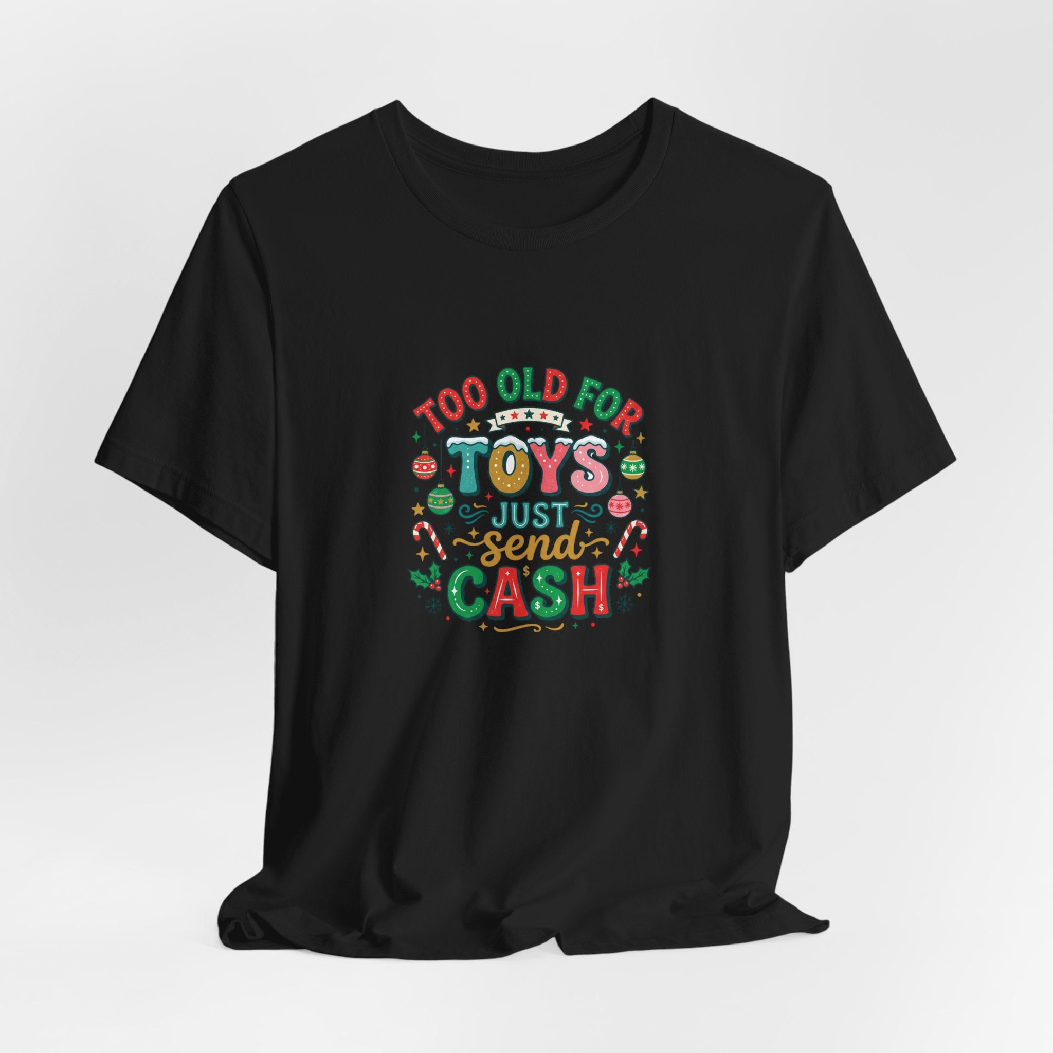 Too Old For Toys Just Send Cash T-Shirt — Funny Christmas Holiday Tee