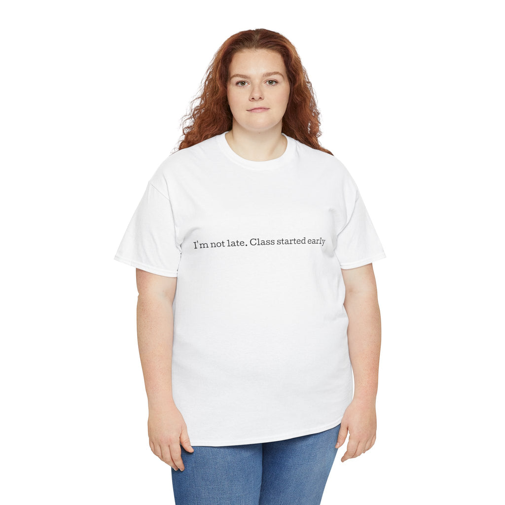 “I’m not late, Class started early” T-Shirt | Minimal Text Tee, College Humor