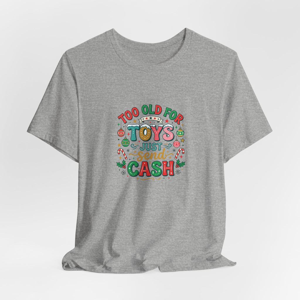 Too Old For Toys Just Send Cash T-Shirt — Funny Christmas Holiday Tee
