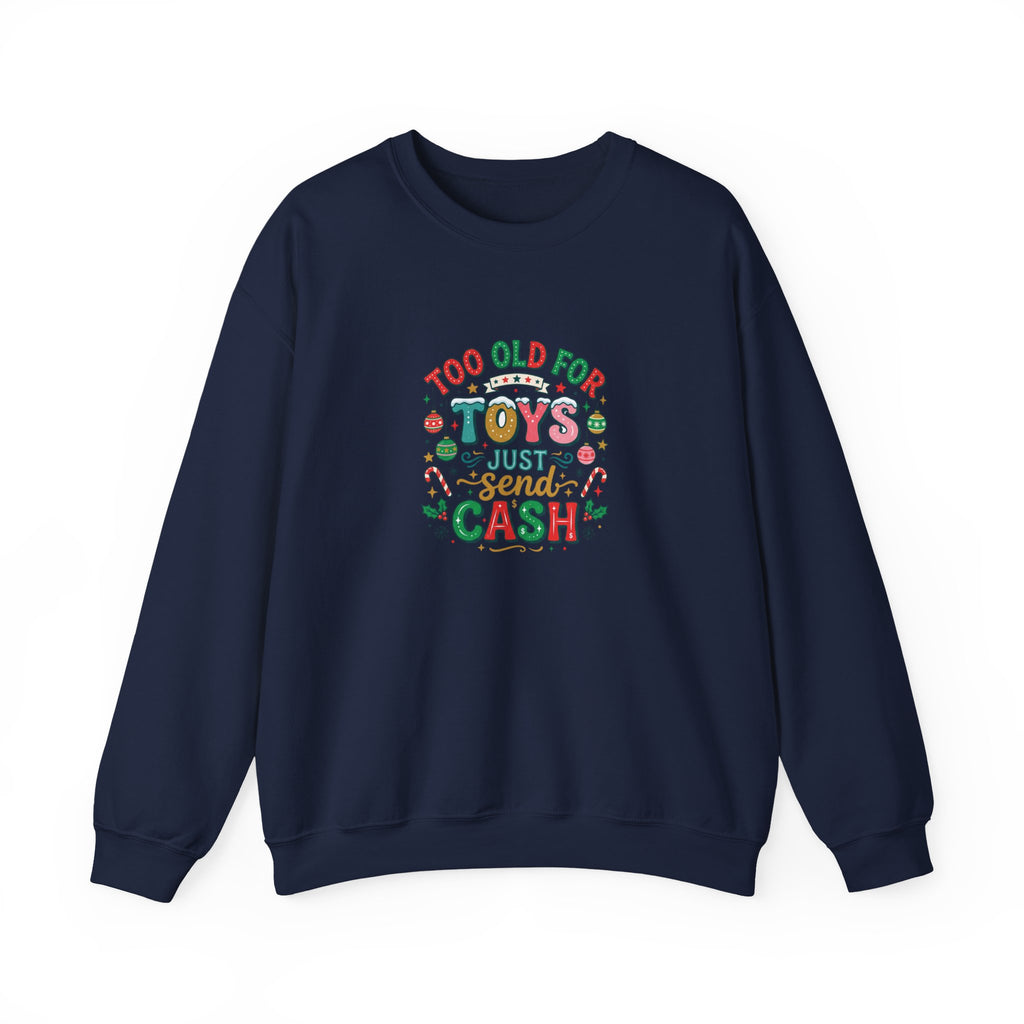 Christmas Sweatshirt — "Too Old for Toys, Just Send Cash" Holiday Crewneck