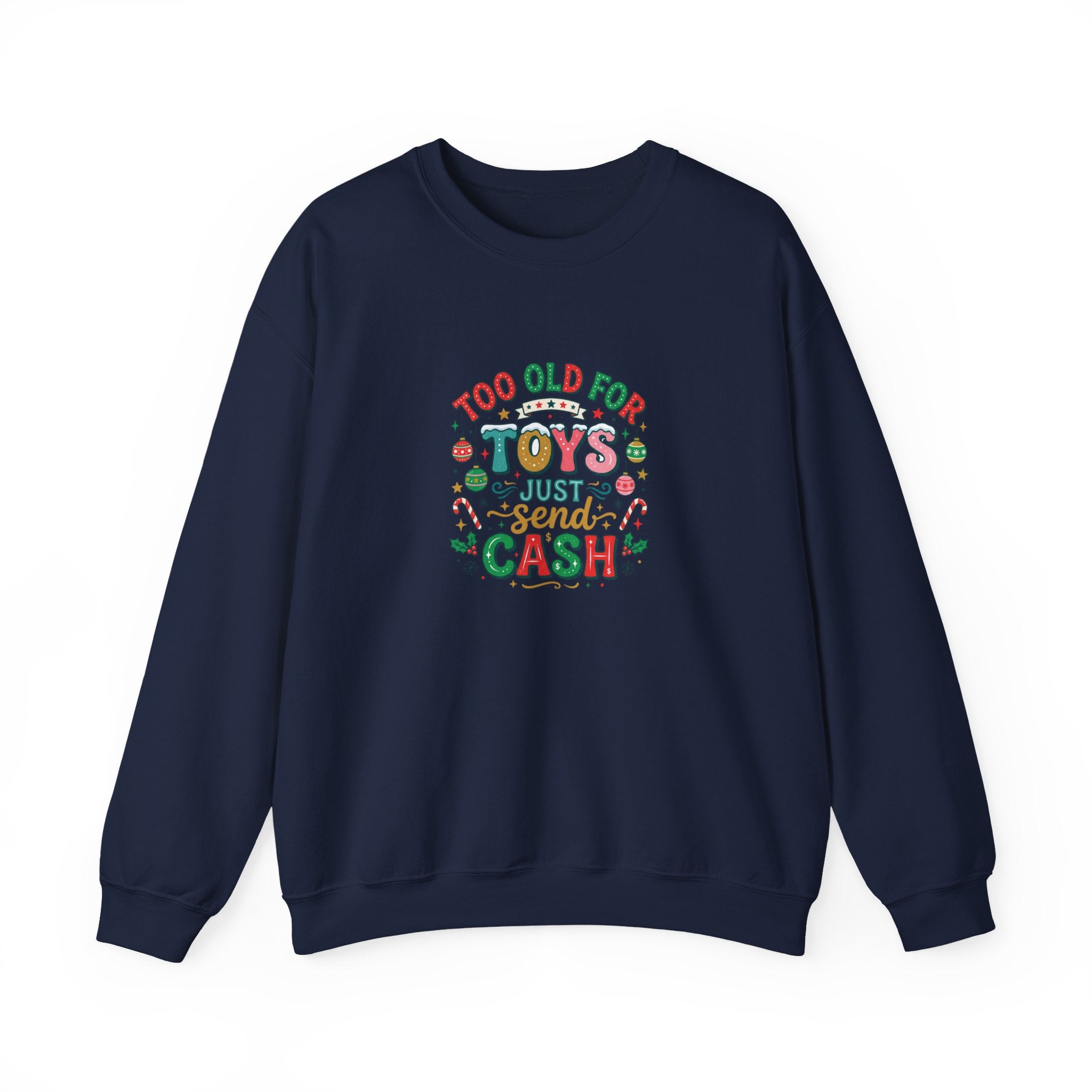 Christmas Sweatshirt — "Too Old for Toys, Just Send Cash" Holiday Crewneck
