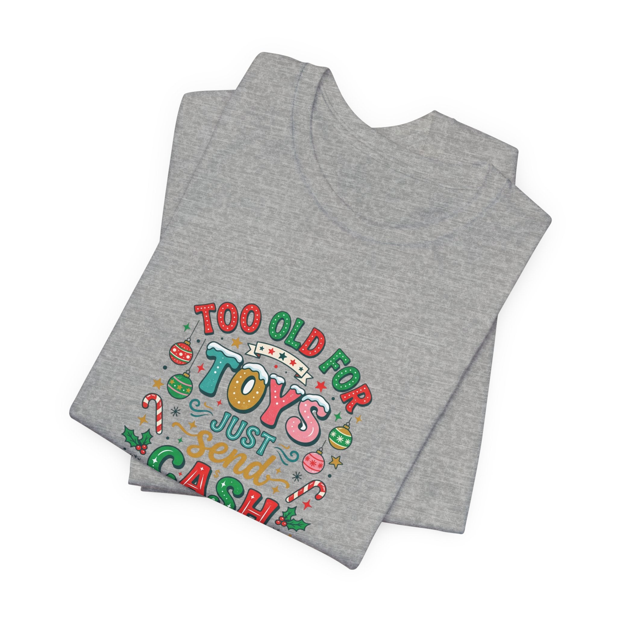 Too Old For Toys Just Send Cash T-Shirt — Funny Christmas Holiday Tee