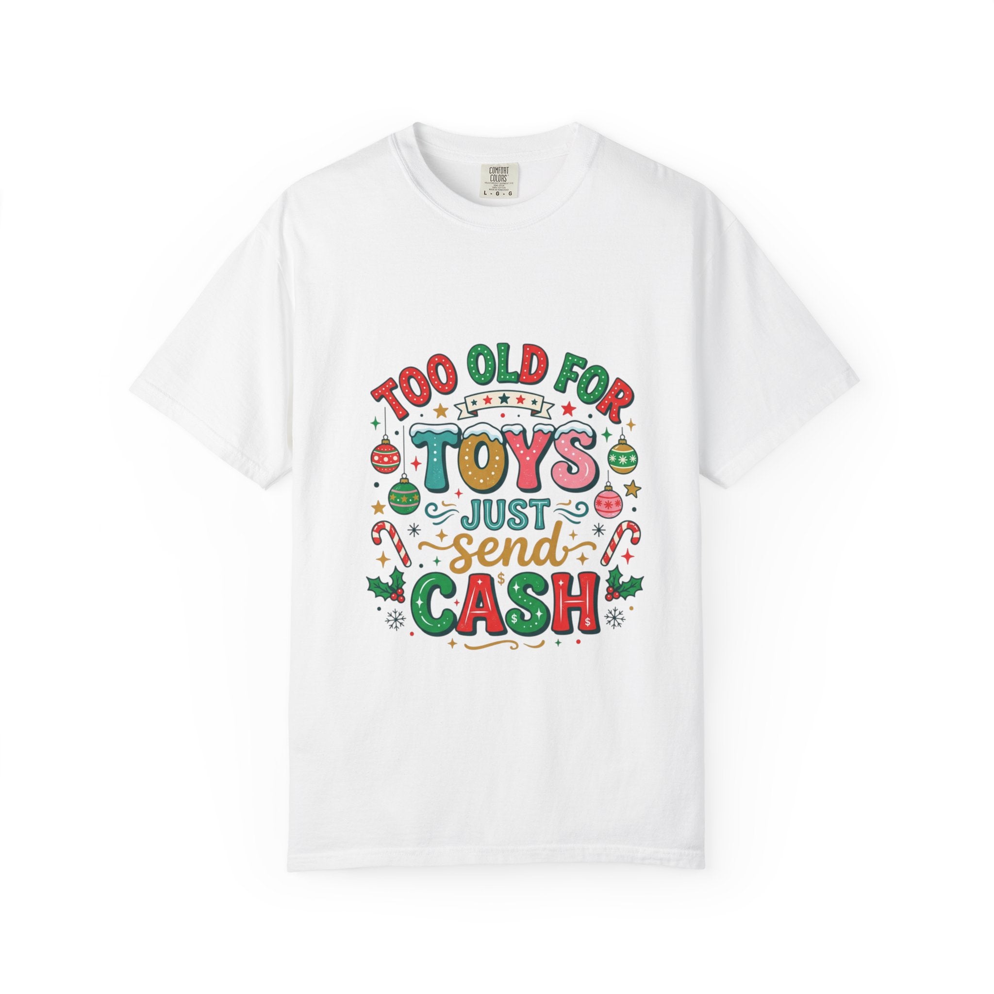 Holiday Cash Tee — "Too Old for Toys Just Send Cash" Christmas Shirt