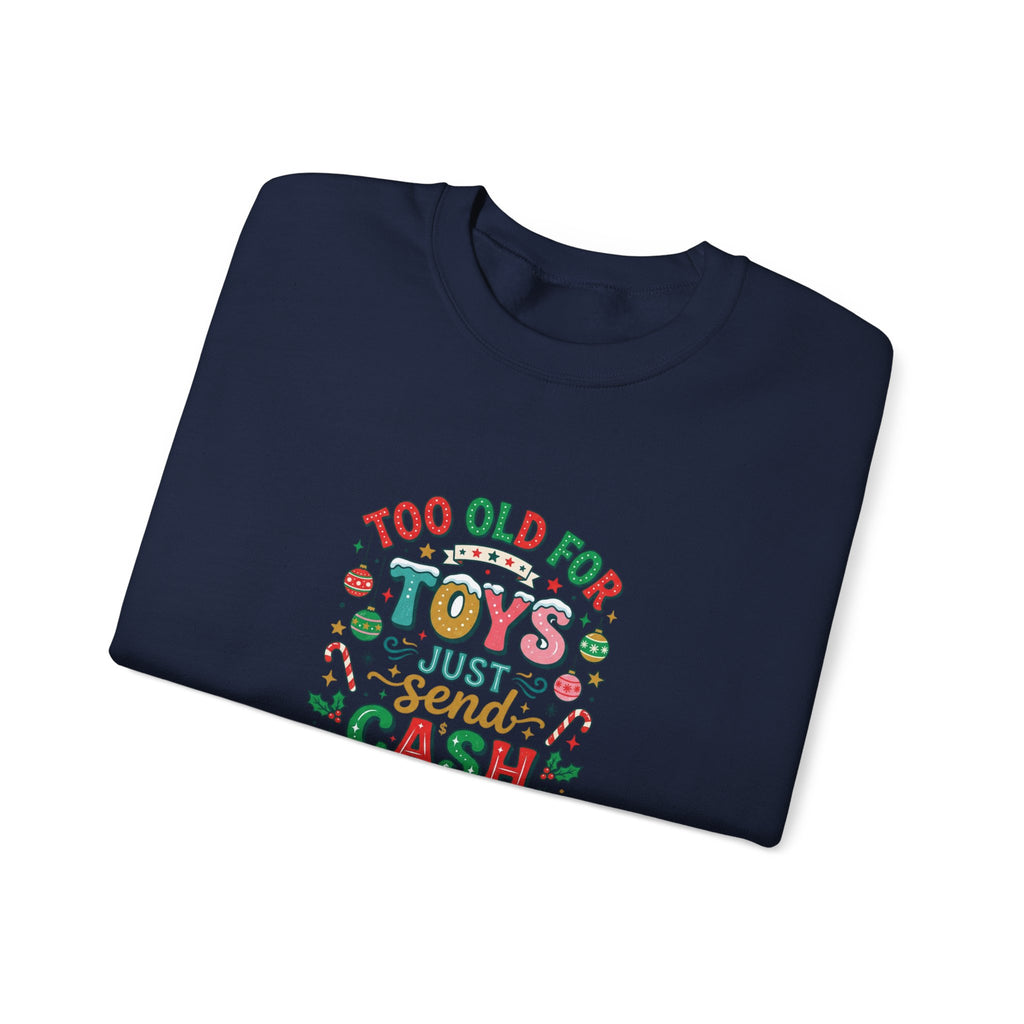 Christmas Sweatshirt — "Too Old for Toys, Just Send Cash" Holiday Crewneck