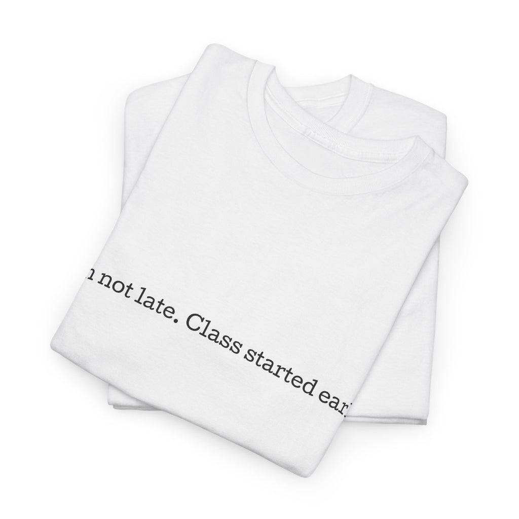 “I’m not late, Class started early” T-Shirt | Minimal Text Tee, College Humor