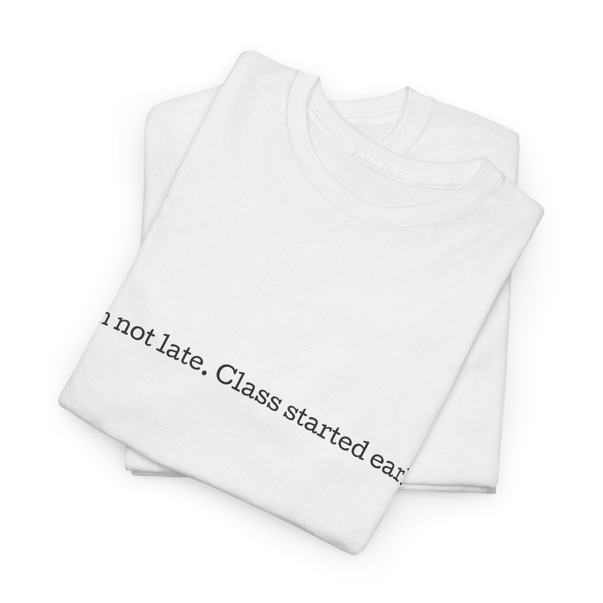 “I’m not late, Class started early” T-Shirt | Minimal Text Tee, College Humor