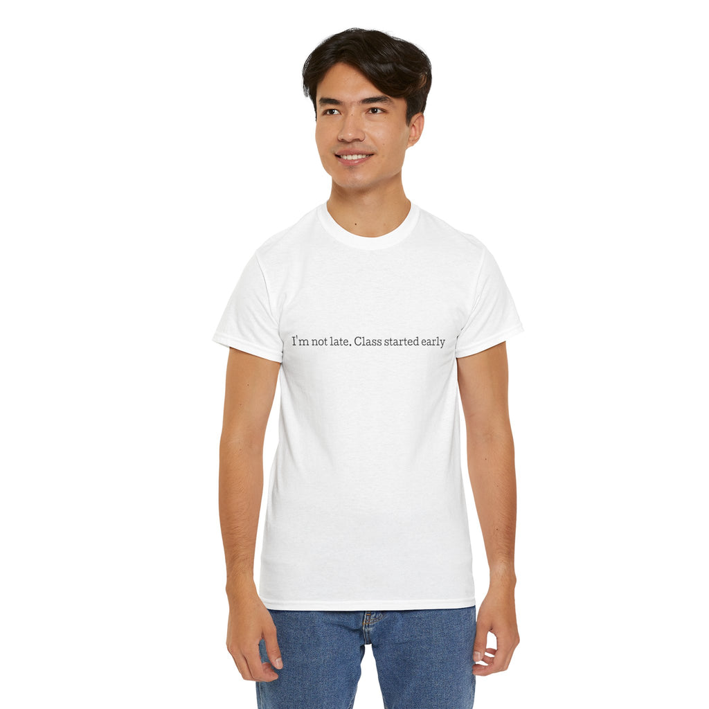 “I’m not late, Class started early” T-Shirt | Minimal Text Tee, College Humor