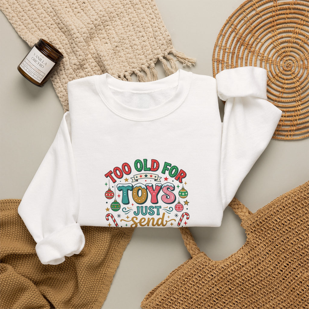Christmas Sweatshirt — "Too Old for Toys, Just Send Cash" Holiday Crewneck