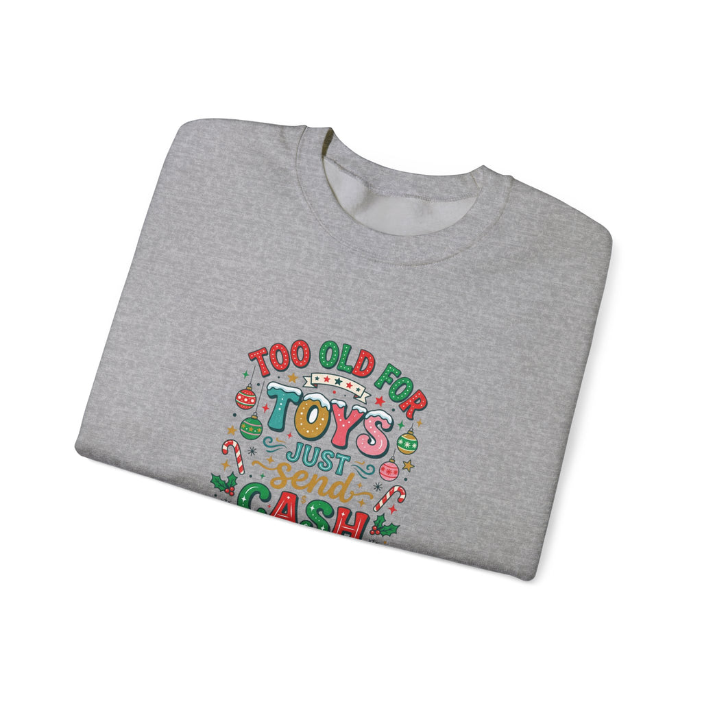 Christmas Sweatshirt — "Too Old for Toys, Just Send Cash" Holiday Crewneck