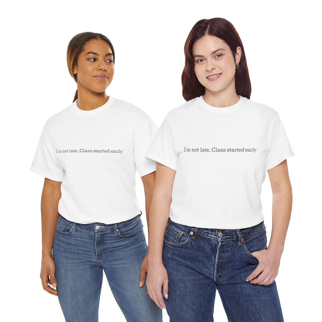 “I’m not late, Class started early” T-Shirt | Minimal Text Tee, College Humor