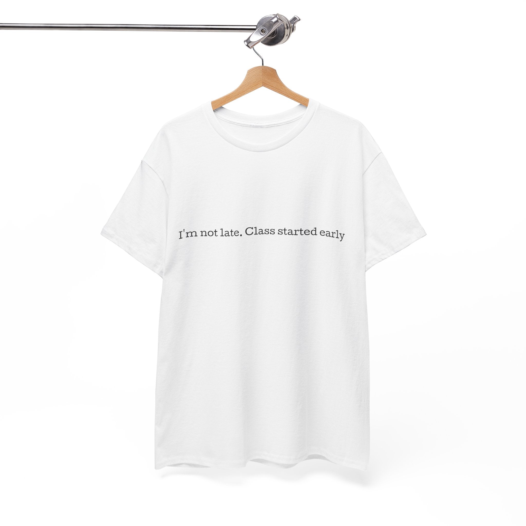 “I’m not late, Class started early” T-Shirt | Minimal Text Tee, College Humor