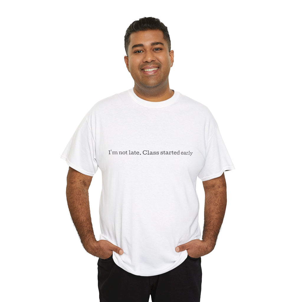 “I’m not late, Class started early” T-Shirt | Minimal Text Tee, College Humor