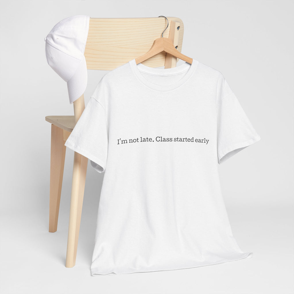 “I’m not late, Class started early” T-Shirt | Minimal Text Tee, College Humor