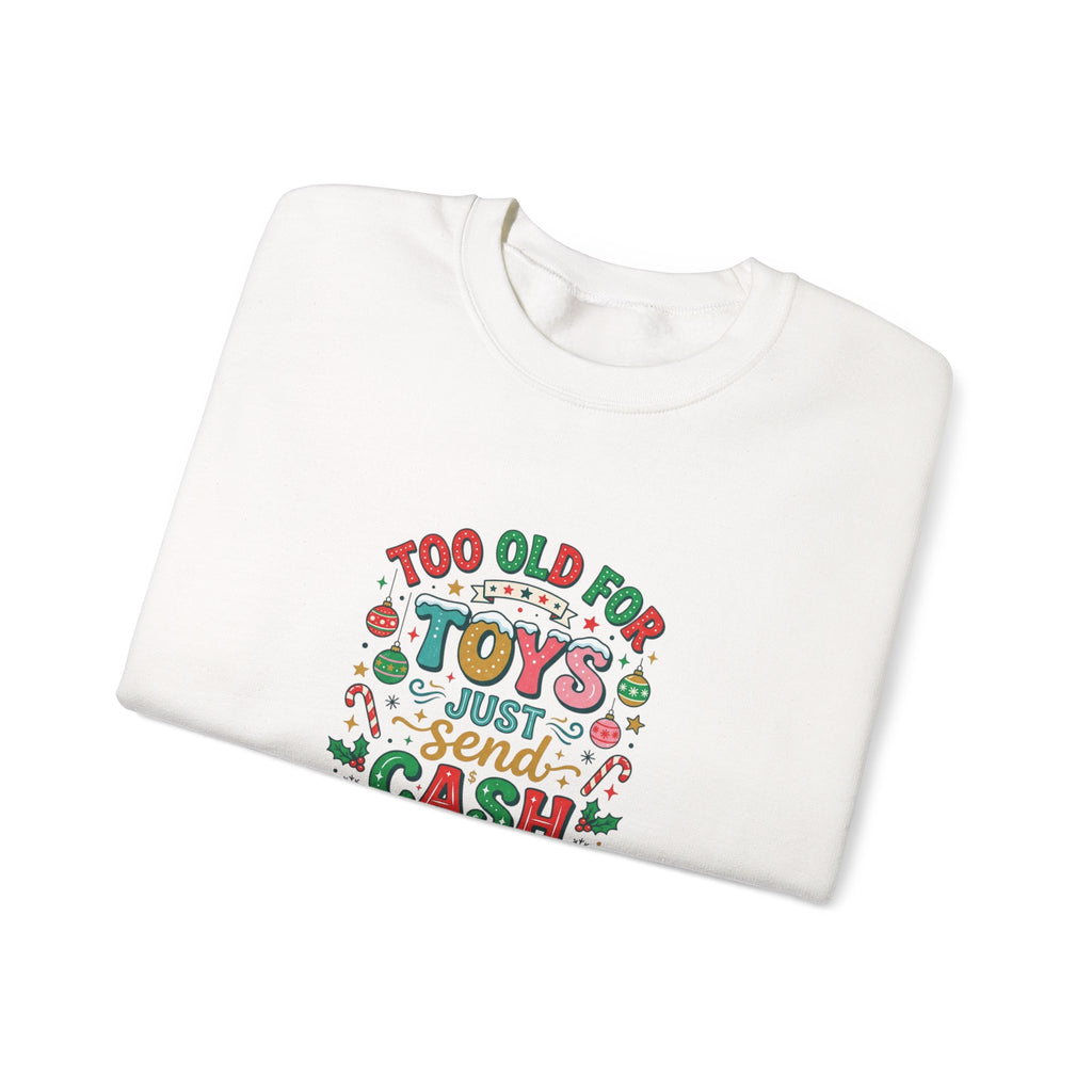 Christmas Sweatshirt — "Too Old for Toys, Just Send Cash" Holiday Crewneck