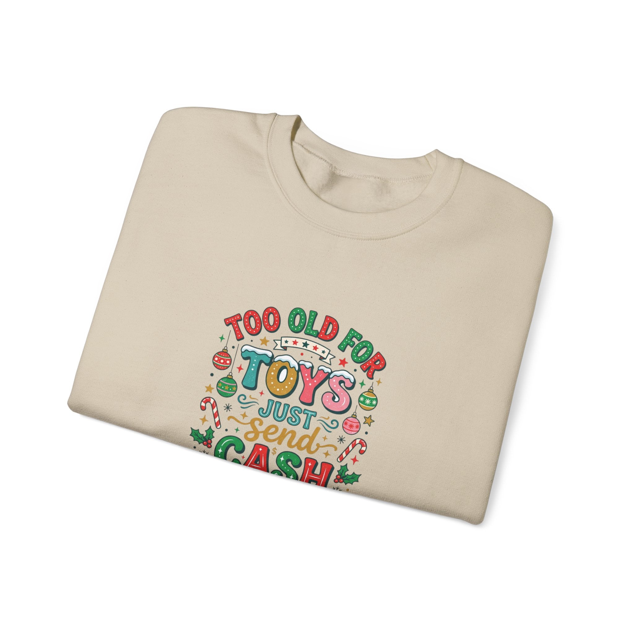 Christmas Sweatshirt — "Too Old for Toys, Just Send Cash" Holiday Crewneck