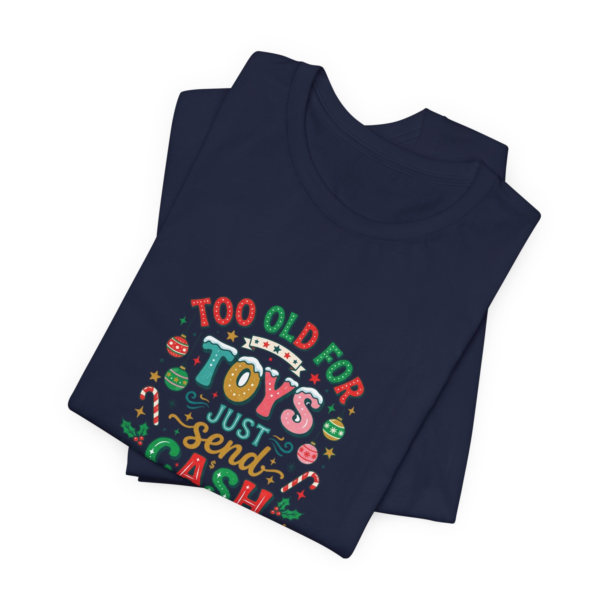 Too Old For Toys Just Send Cash T-Shirt — Funny Christmas Holiday Tee