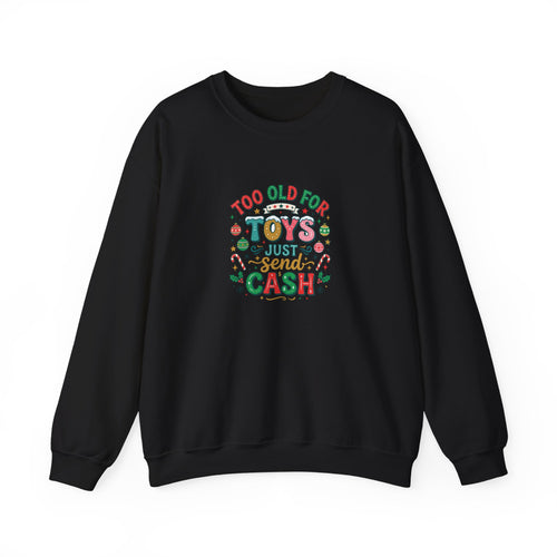 Christmas Sweatshirt — "Too Old for Toys, Just Send Cash" Holiday Crewneck