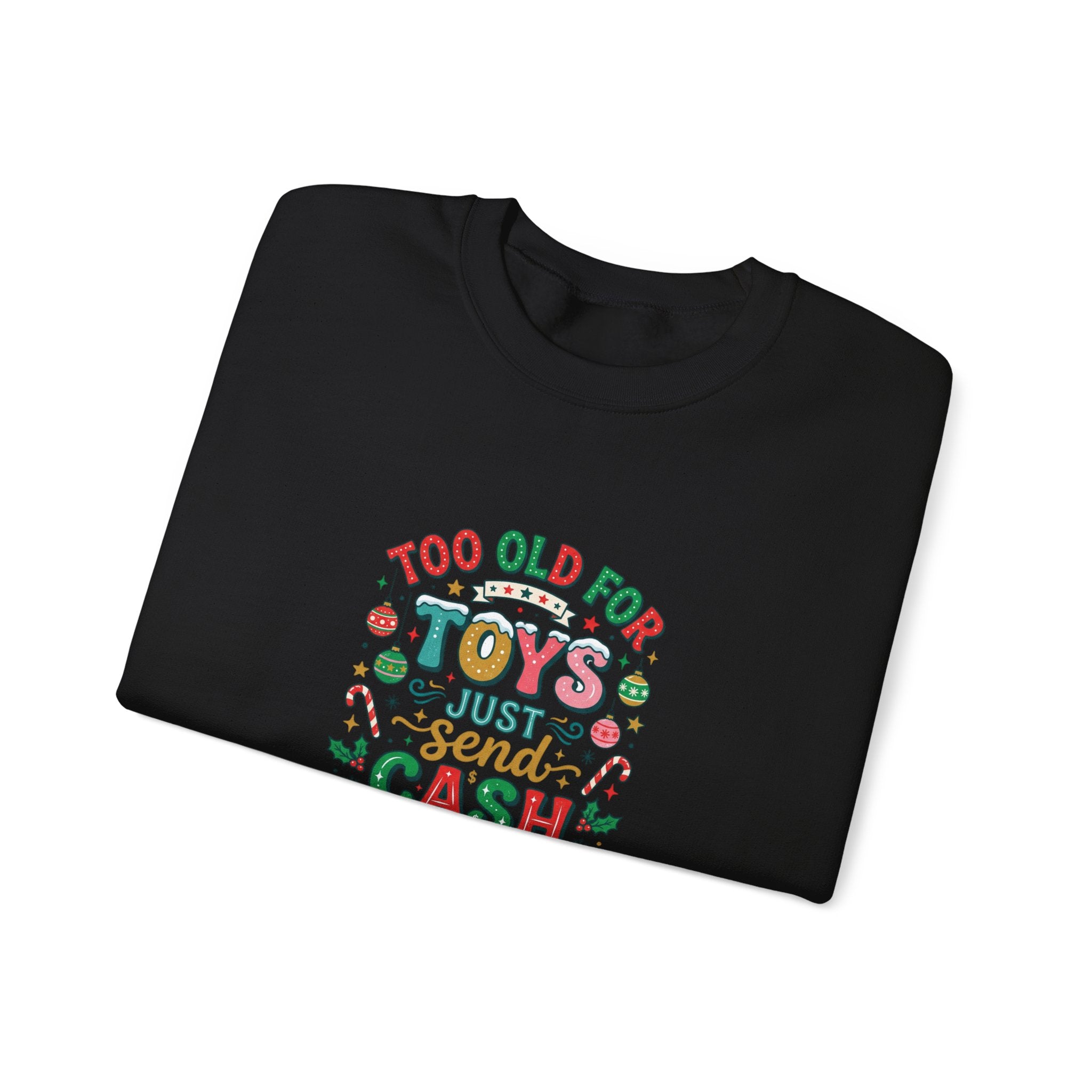 Christmas Sweatshirt — "Too Old for Toys, Just Send Cash" Holiday Crewneck