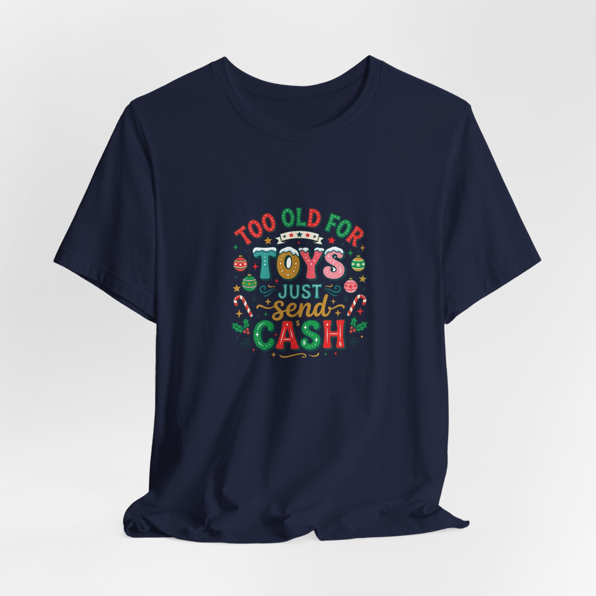 Too Old For Toys Just Send Cash T-Shirt — Funny Christmas Holiday Tee