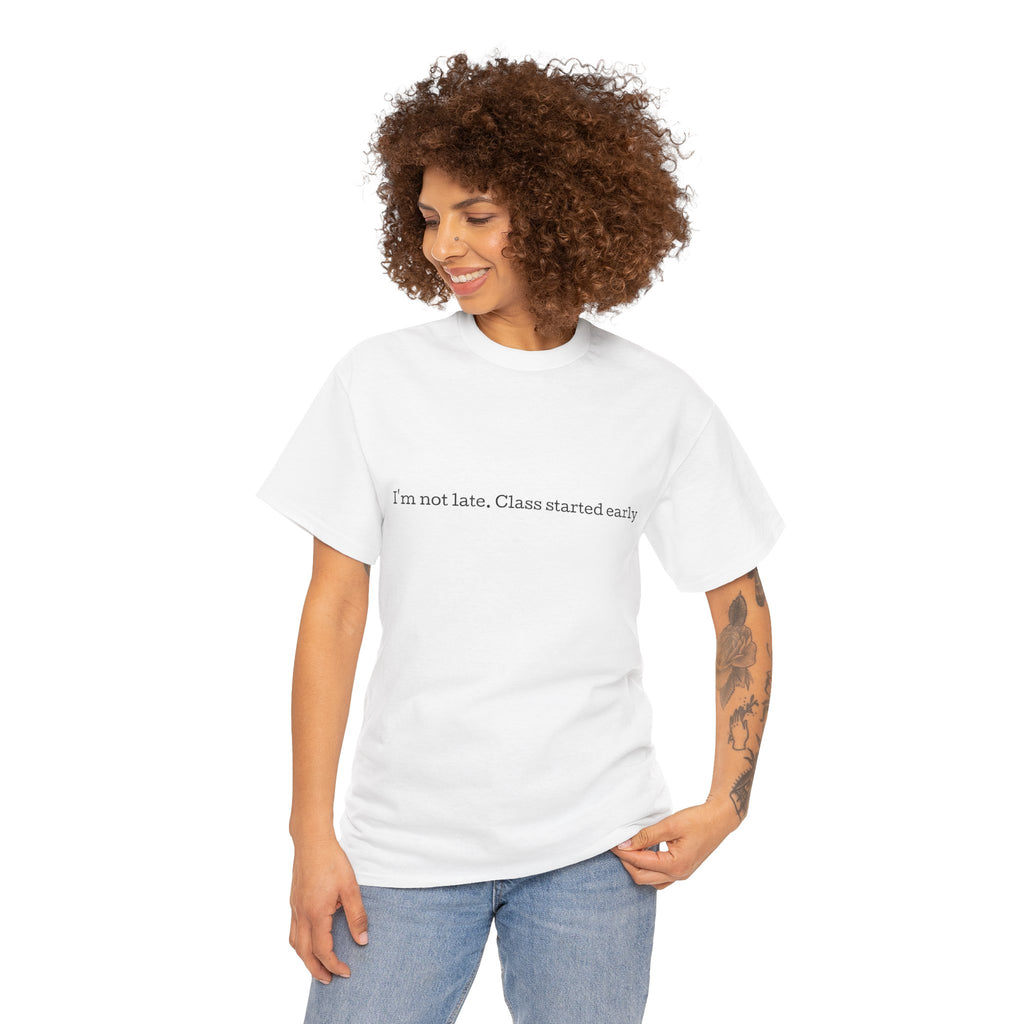 “I’m not late, Class started early” T-Shirt | Minimal Text Tee, College Humor
