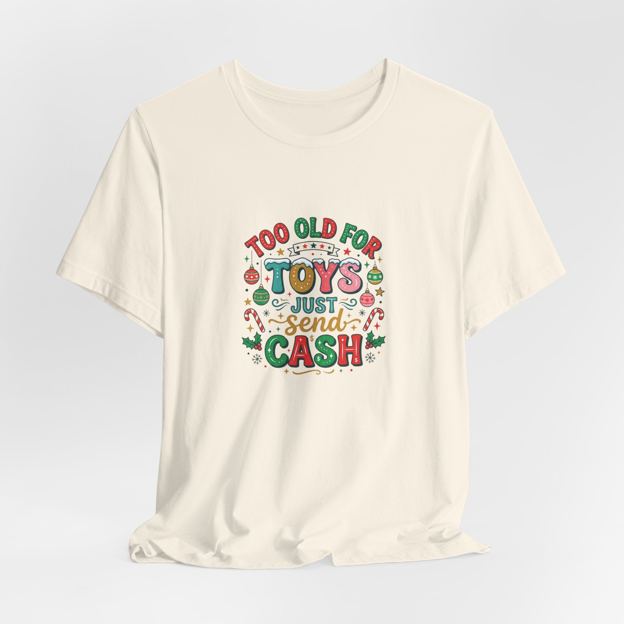 Too Old For Toys Just Send Cash T-Shirt — Funny Christmas Holiday Tee
