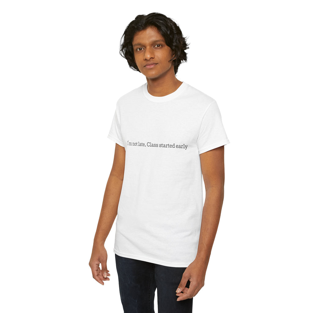 “I’m not late, Class started early” T-Shirt | Minimal Text Tee, College Humor