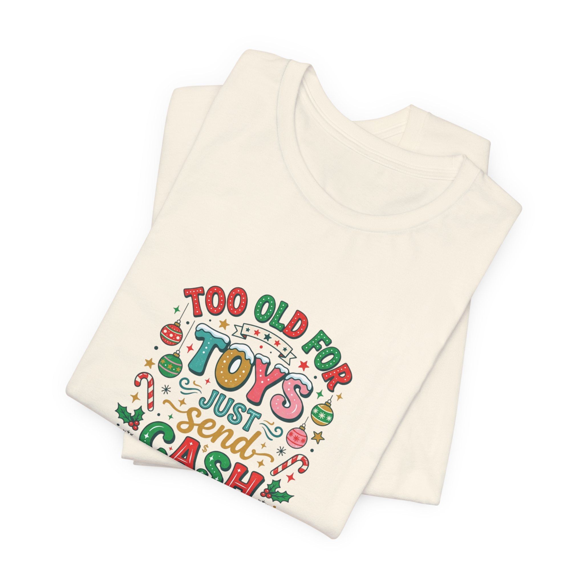 Too Old For Toys Just Send Cash T-Shirt — Funny Christmas Holiday Tee