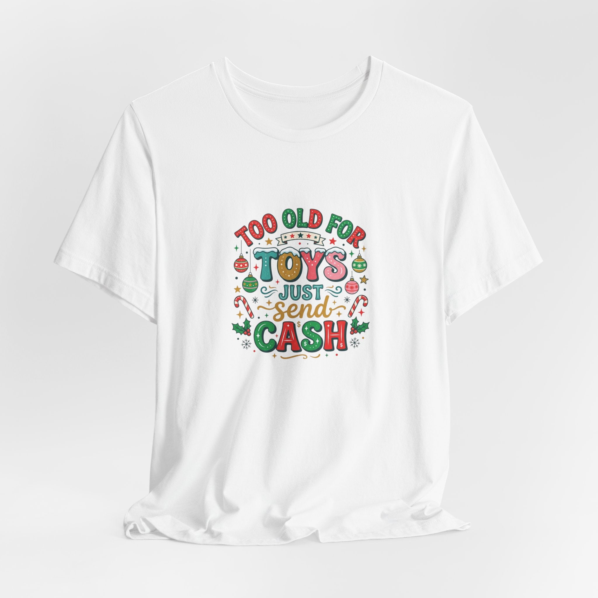 Too Old For Toys Just Send Cash T-Shirt — Funny Christmas Holiday Tee