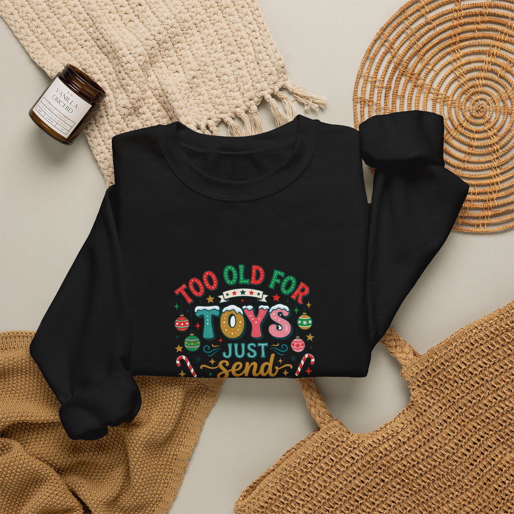 Christmas Sweatshirt — "Too Old for Toys, Just Send Cash" Holiday Crewneck